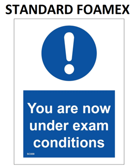 picture of SC009 You Are Now Under Exam Conditions Sign 3mm Standard Foamex - PWD-SC009-FOAM - (LP)