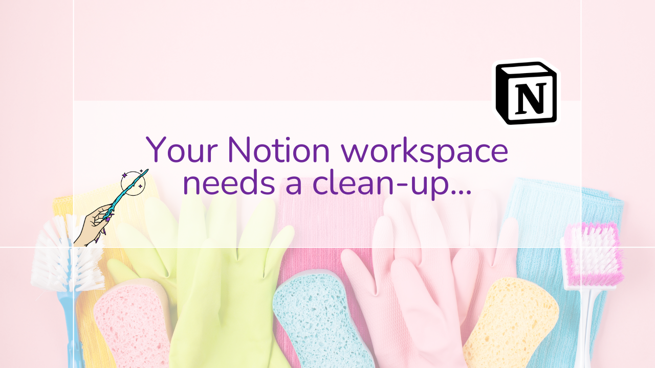 6 Signs Your Notion Workspace Needs a Clean-up