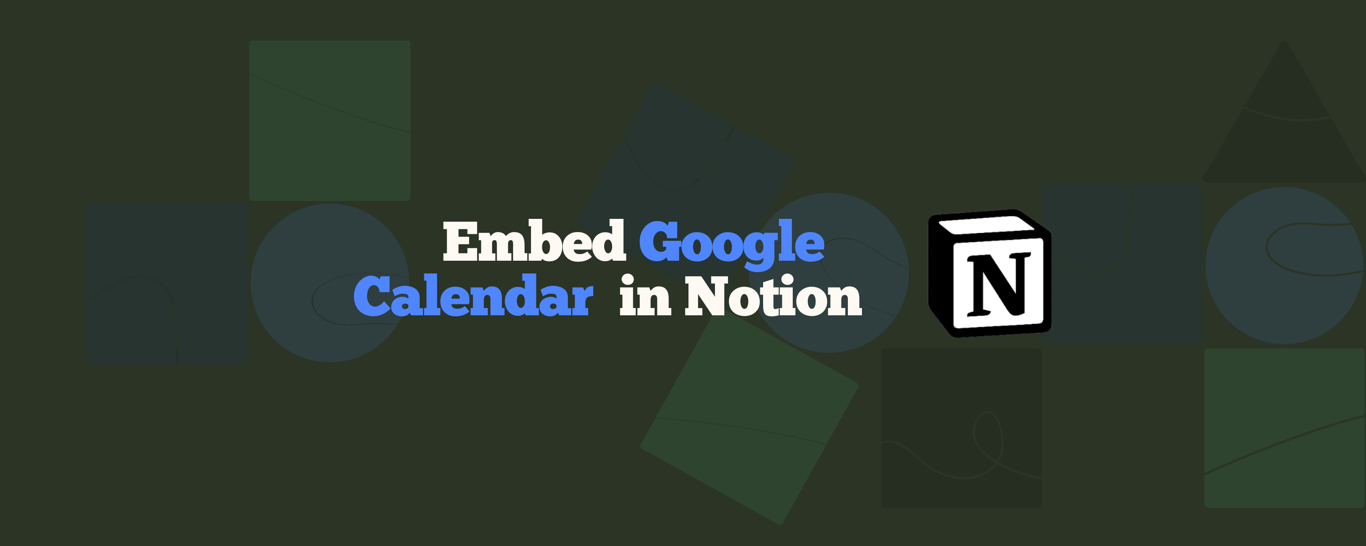 Embed Google Calendar in Notion: A Step-by-Step Guide