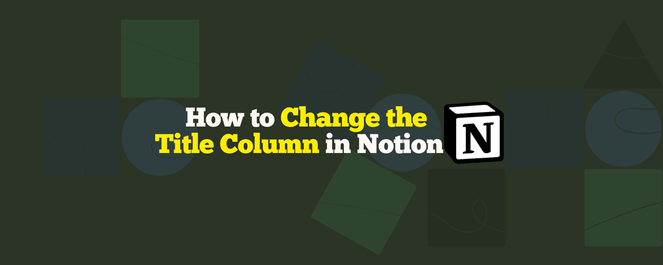 How to Change the Title Column in Notion Database (2025)