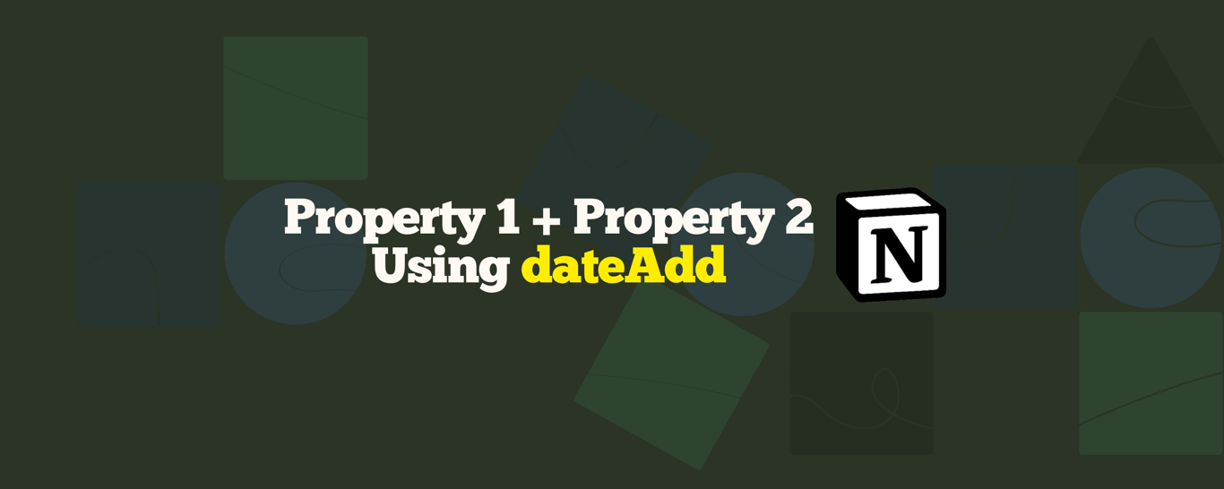 Notion Formula Explained: Property 1 + Property 2 Using dateAdd