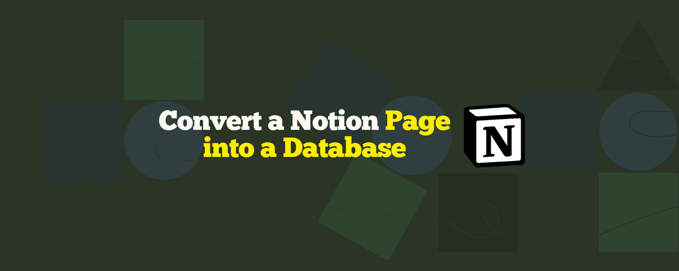 How to Convert a Notion Page into a Database (2025 Tutorial)