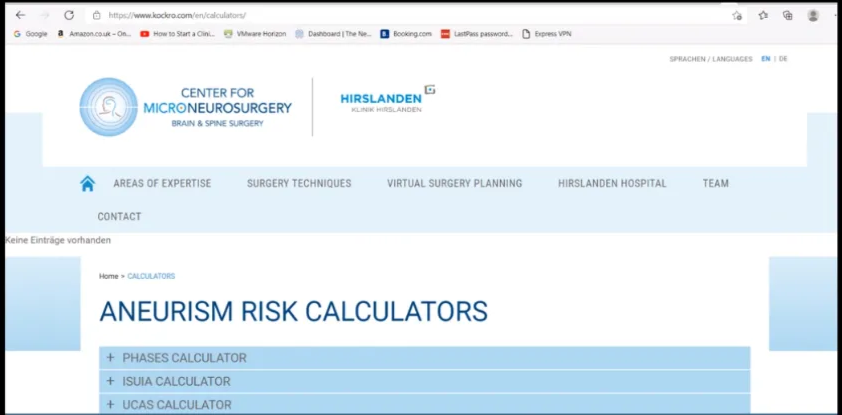 ANEURYSM FOUND WHAT IS NEXT • Multidisciplinary approach Patient's factors Radiological factors Availability of expertise • Useful scores to help quantifying the risks of aneurysm rupture • ISUIA • UCAS CENTER FOR MICRO NEUROSURGERY HIRSLANDEN A AREAS OF EXPERTISE SURGERY TECHNIQUES CONTACT nden VIRTUAL SURGERY PLANNING HIRSLANDEN HOSPITAL TEAM ANEURISM RISK CALCULATORS PHASES CALCULATOR + ISUIA CALCULATOR 