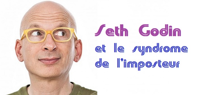 Le syndrome d’imposteur, selon Seth Godin