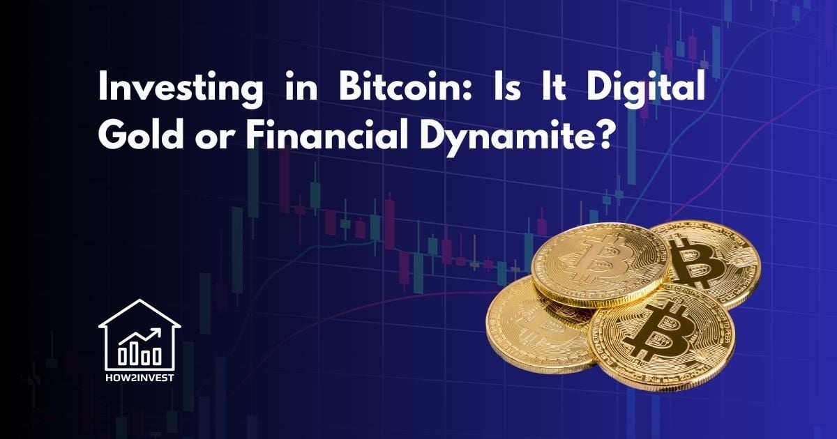 Investing in Bitcoin: Is It Digital Gold or Financial Dynamite?