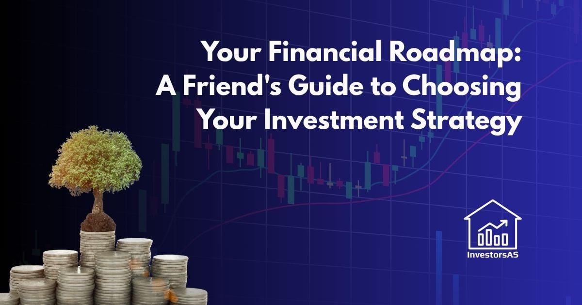 Your Financial Roadmap: A Friend's Guide to Choosing Your Investment Strategy