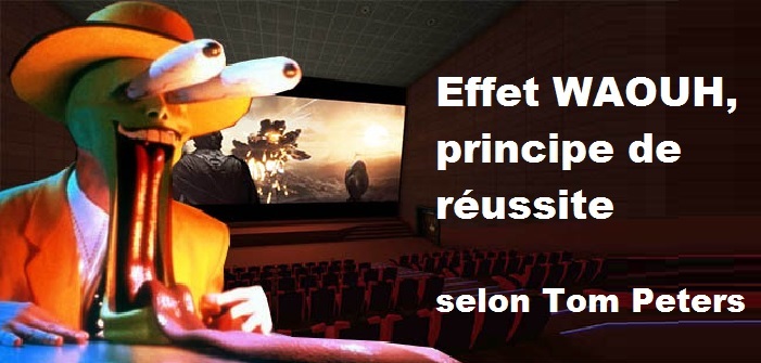 L’effet Waouh, principe de réussite selon Tom Peters