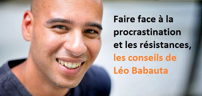 Faire face à la procrastination et les résistances, les conseils de Léo Babauta