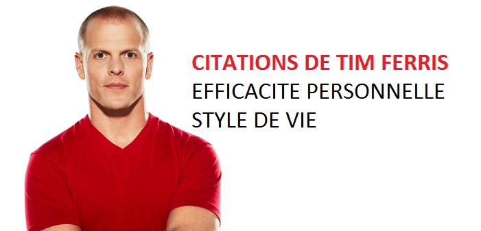 Citations de Tim Ferriss pour être plus efficace et vivre la vie de ses rêves