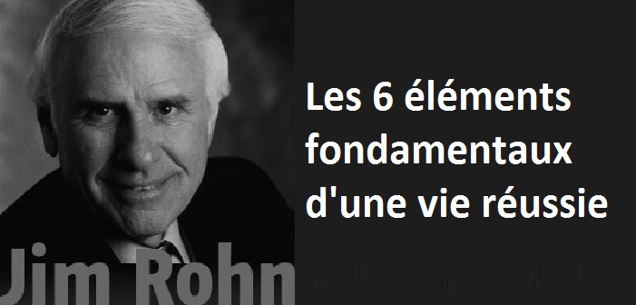 Jim Rohn : 6 éléments fondamentaux d’une vie réussie