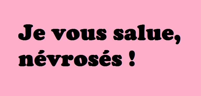 Je vous salue, névrosés ! (K. Dabrowski)