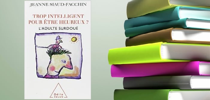 Trop intelligent pour être heureux, Jeanne Siaud-Facchin (Résumé)