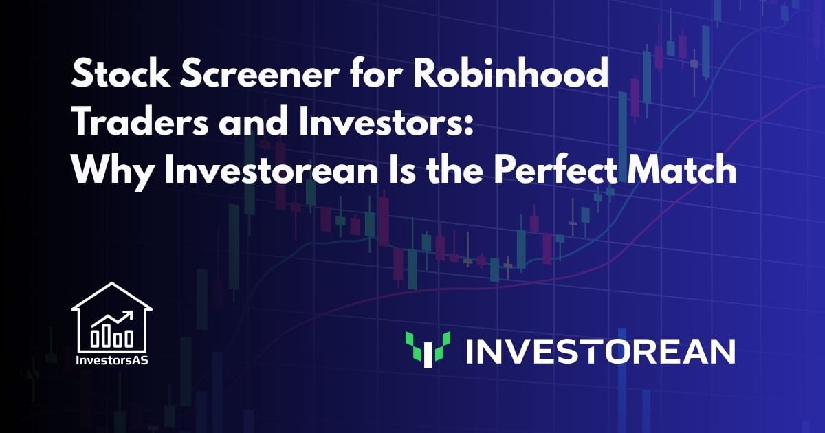 Stock Screener for Robinhood Traders and Investors: Why Investorean Is the Perfect Match
