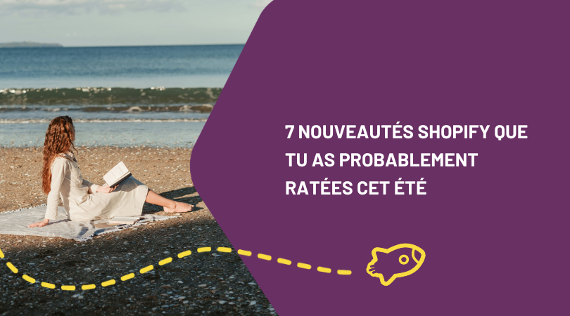 7 nouveautés Shopify que tu as probablement ratées cet été