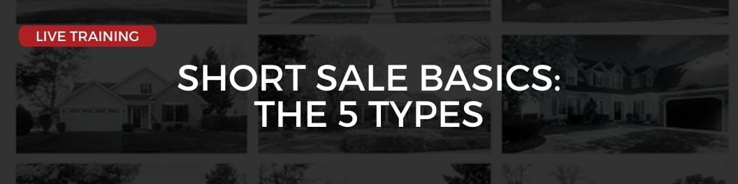 Upcoming Training: Short Sale Basics - The 5 Types of Short Sales and How To Work Them Without Losing the Deal
