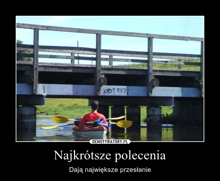 “The shortest commands deliver the best message” - says this meme. And the inscription on the bridge beam reads: ”Duck it!” (literally: “hide your snout”).