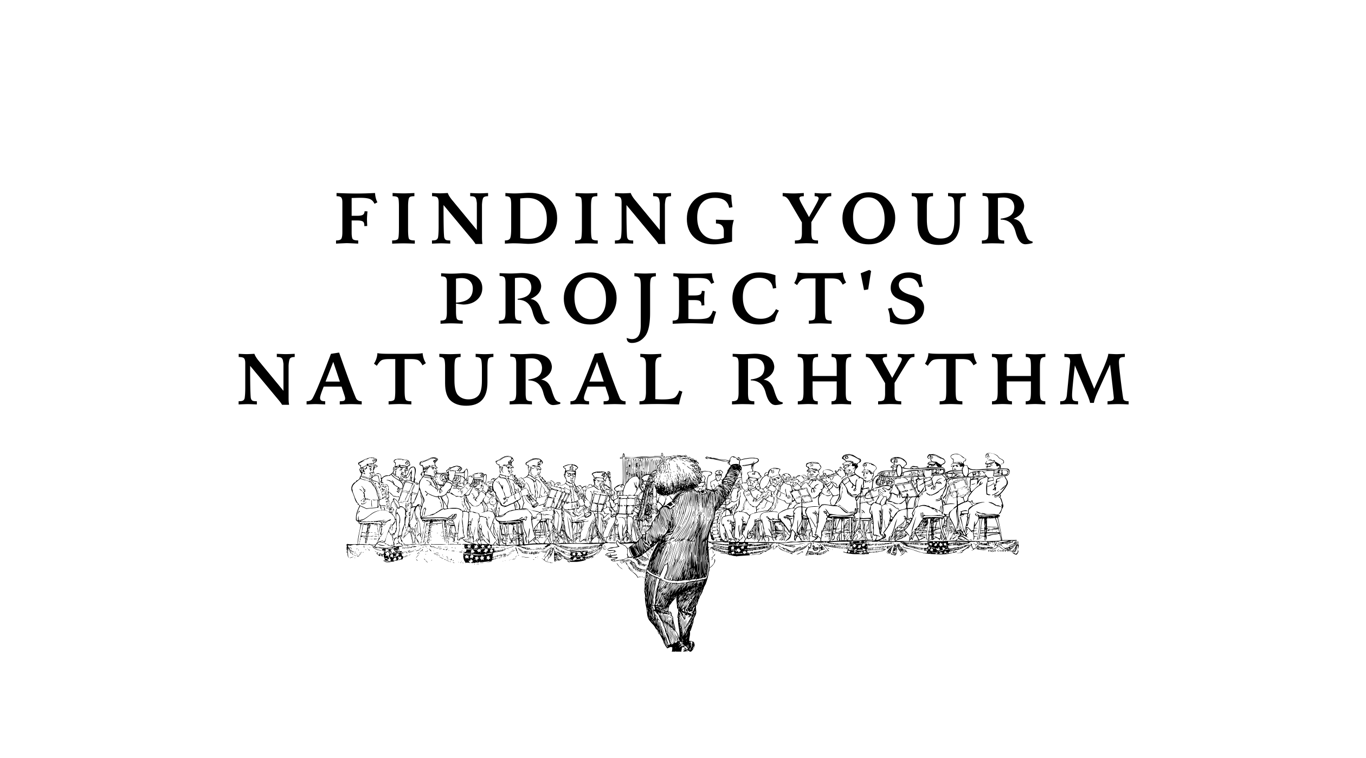 Finding Your Project's Natural Rhythm