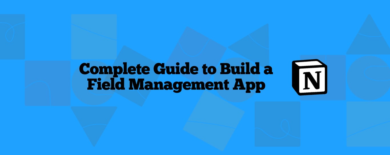 How to Build a Field Management App with NotionApps (Step-by-Step) in 2025