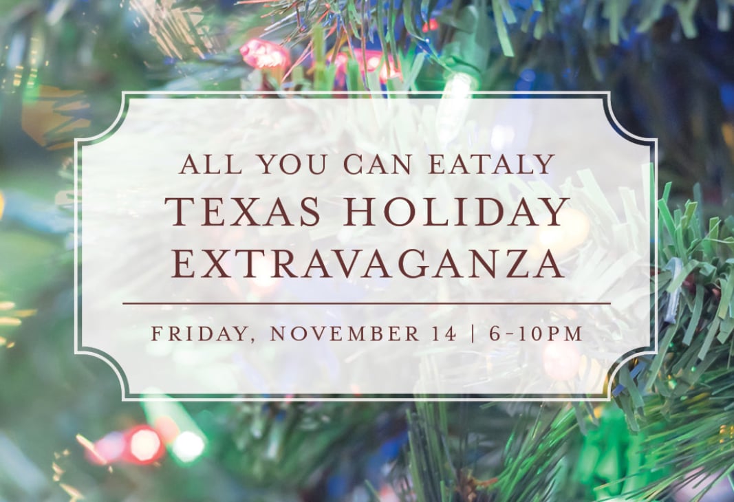 ALL YOU CAN EATALY: TEXAS HOLIDAY EXTRAVAGANZA