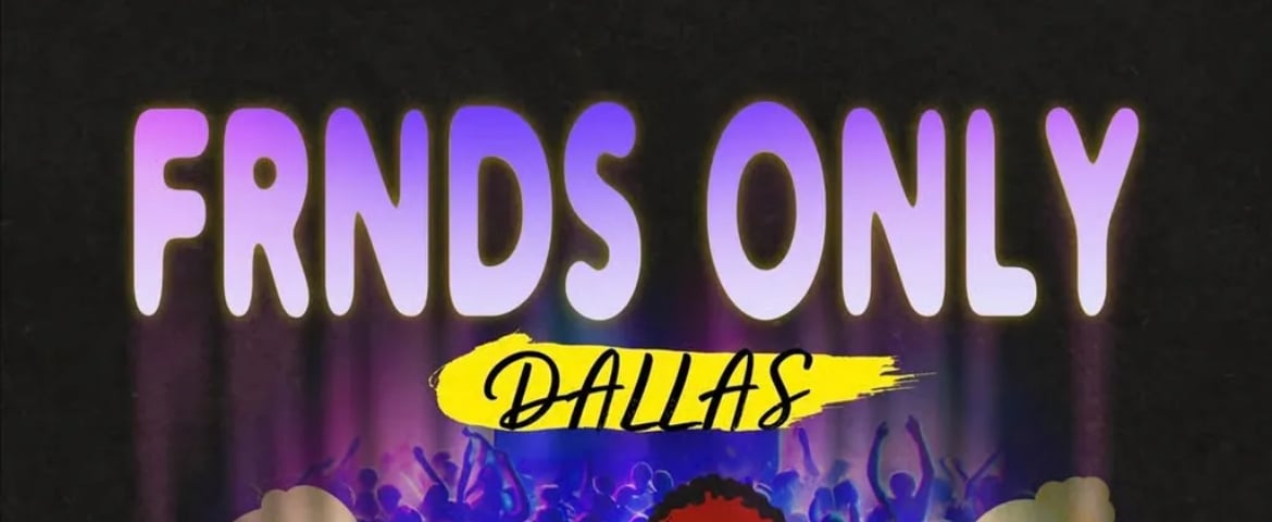FRNDS Only: DALLAS 