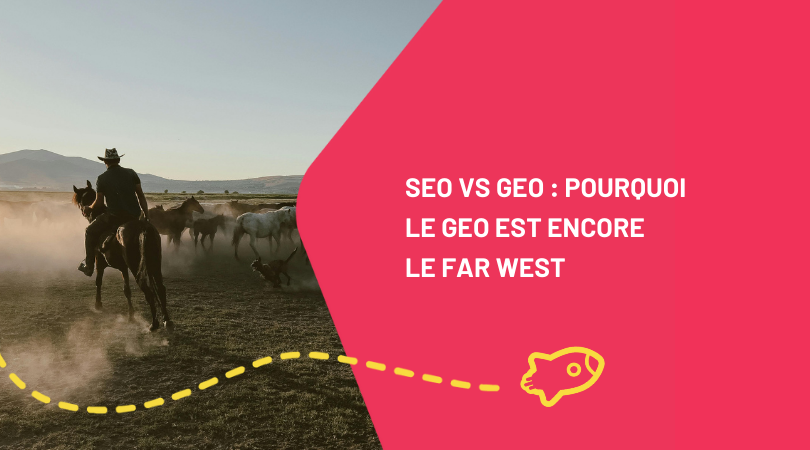 SEO vs GEO : pourquoi le GEO est encore le Far West (et pourquoi tu ne dois surtout pas abandonner le SEO) ?