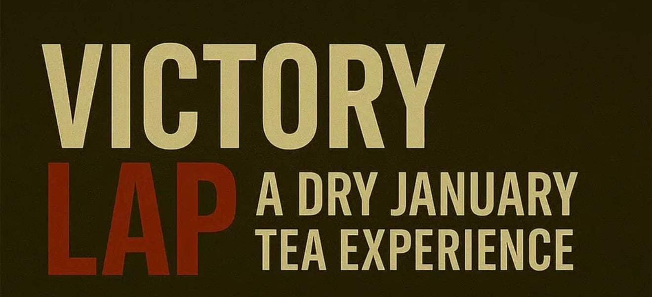 Victory Lap: A Dry January Tea Experience