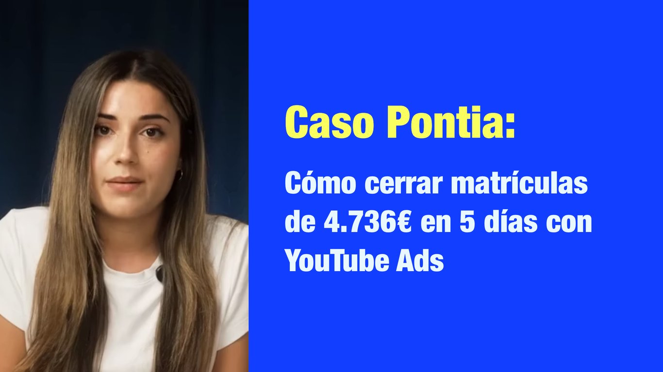 Caso Pontia: Cómo cerrar matrículas de 4.736€ en 5 días con YouTube Ads