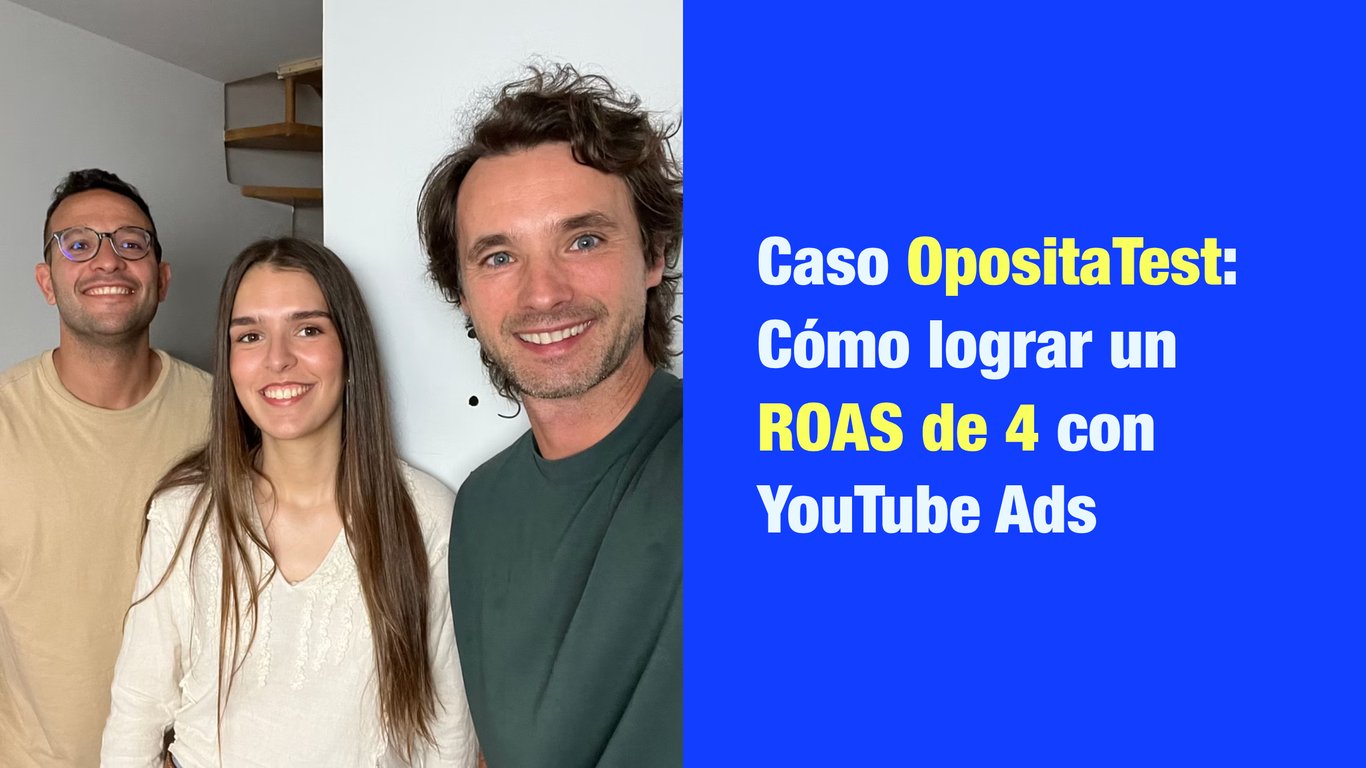 Caso OpositaTest: Cómo lograr un ROAS de 4 con YouTube Ads