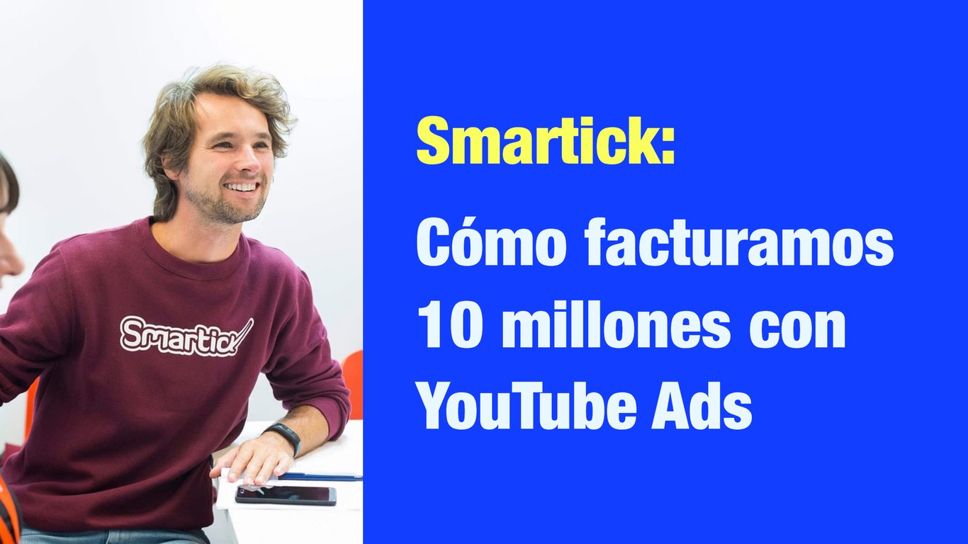 Smartick: Cómo facturamos 10 millones con YouTube Ads