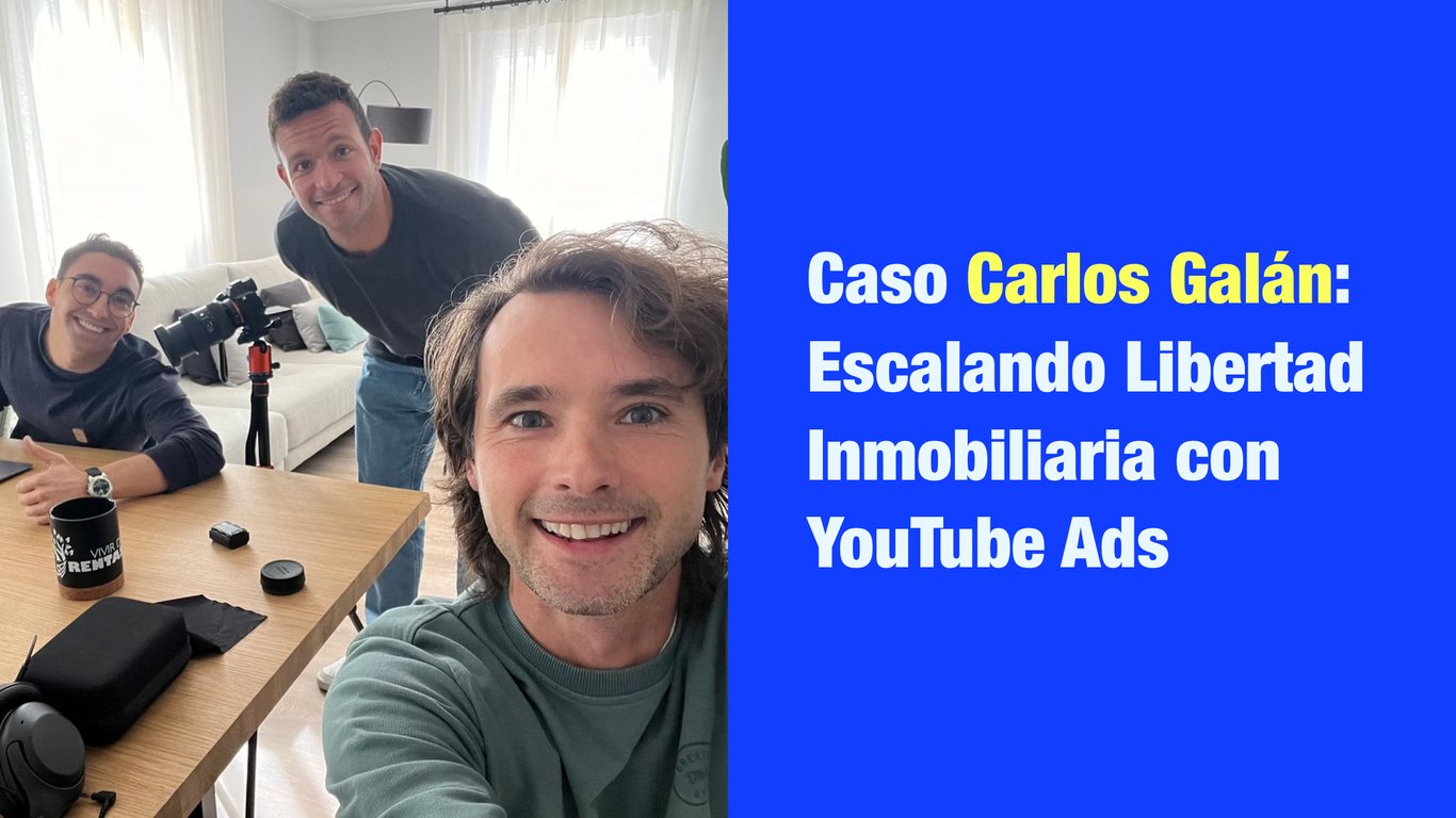 Caso Carlos Galán: Escalando Libertad Inmobiliaria con YouTube Ads