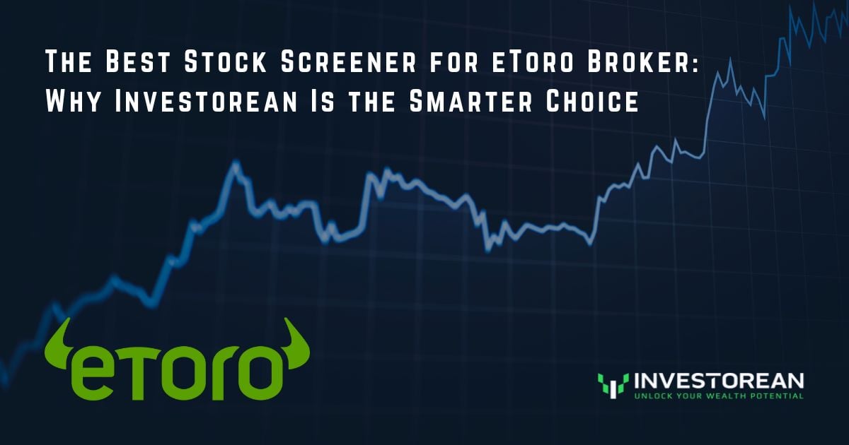 The Best Stock Screener for eToro Broker: Why Investorean Is the Smarter Choice