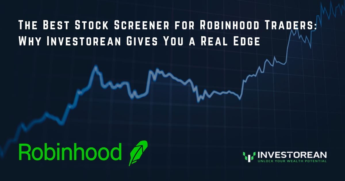 The Best Stock Screener for Robinhood Traders: Why Investorean Gives You a Real Edge