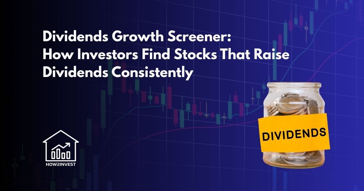 Dividends Growth Screener: How Investors Find Stocks That Raise Dividends Consistently