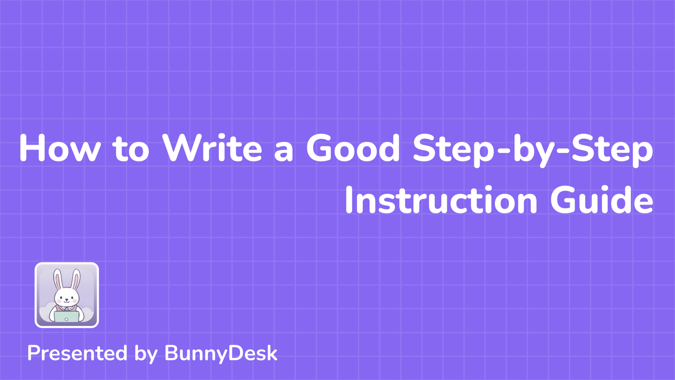 How to Write a Good Step-by-Step Instruction Guide
