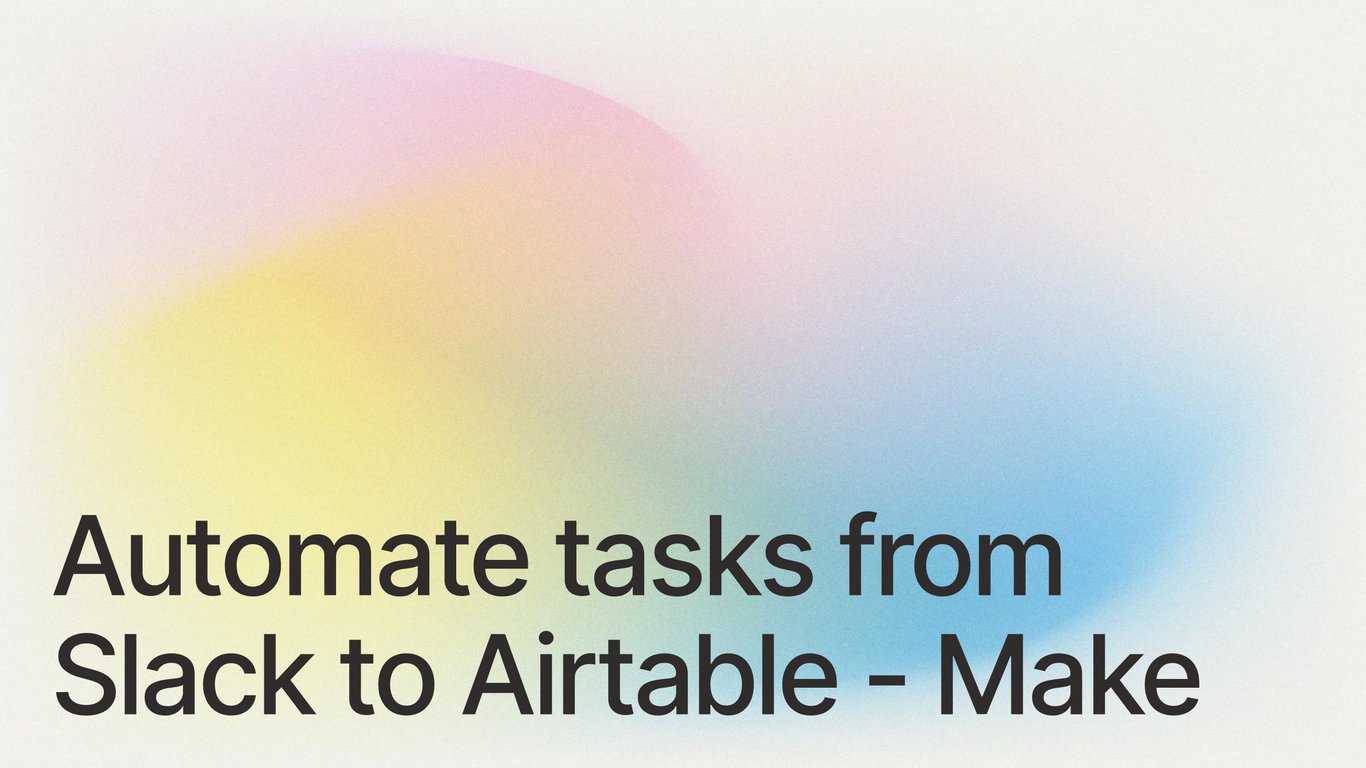 Automate tasks from Slack to Airtable using Make.com