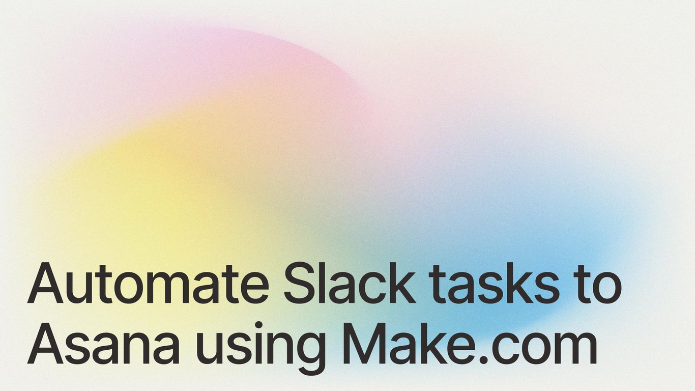 Automate tasks from Slack to Asana using Make.com