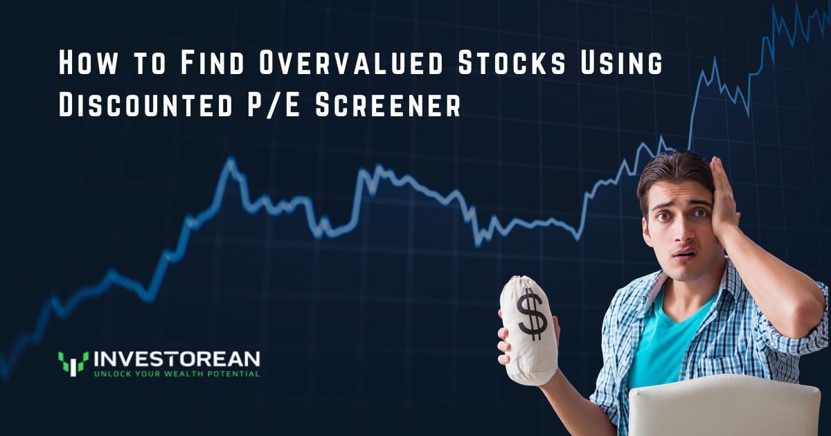 How to Find Overvalued Stocks Using Discounted P/E Screener