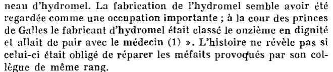 “La fabrication de l’hydromel semble avoir été regardée comme une occupation importante ; à la cour des princes de Galles le fabricant d’hydromel était classé onzième en dignité et allait de pair avec le médecin”