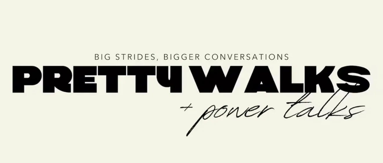 Pretty Walks + Power Talks
