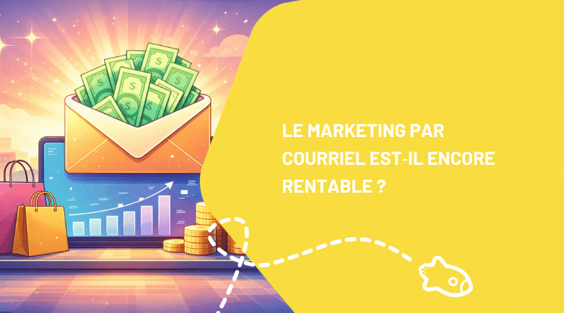 Le marketing par courriel est‑il encore rentable pour une petite boutique Shopify ?