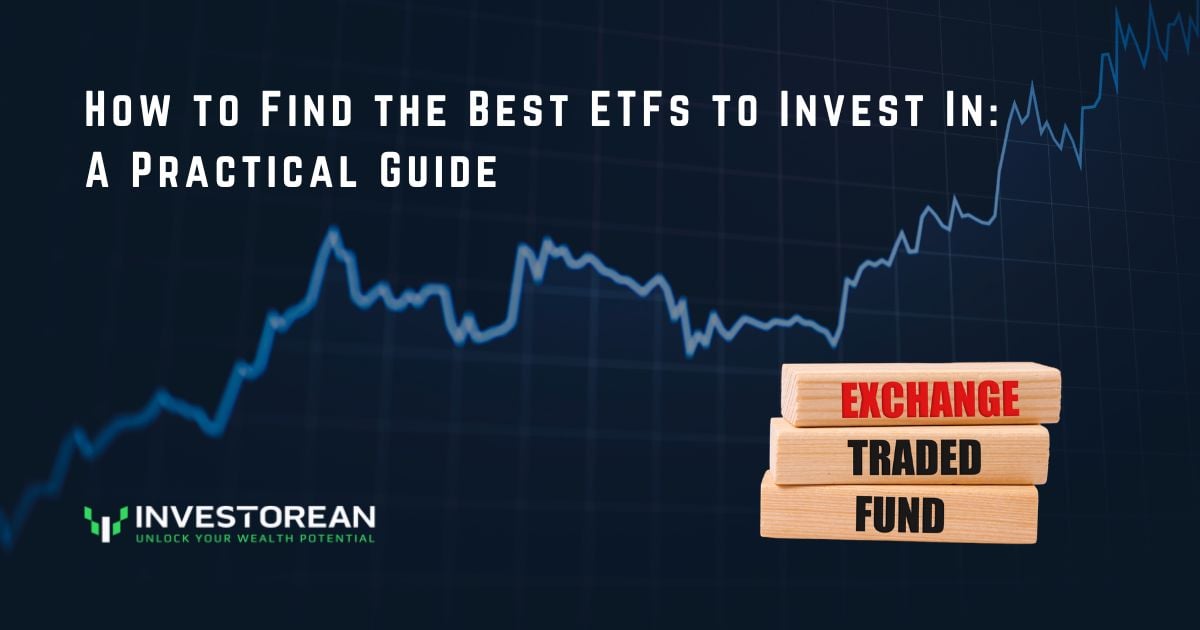 How to Find the Best ETFs to Invest In: A Practical Guide