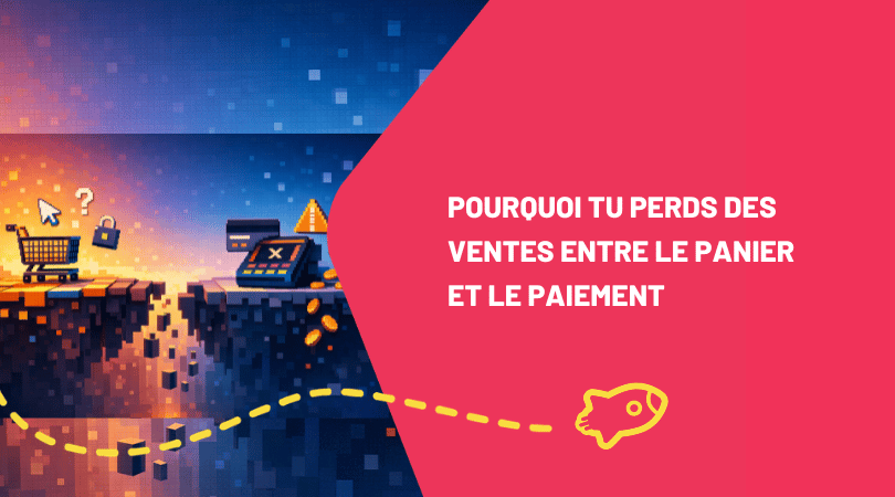 Pourquoi tu perds des ventes entre le panier et le paiement (et quoi corriger)