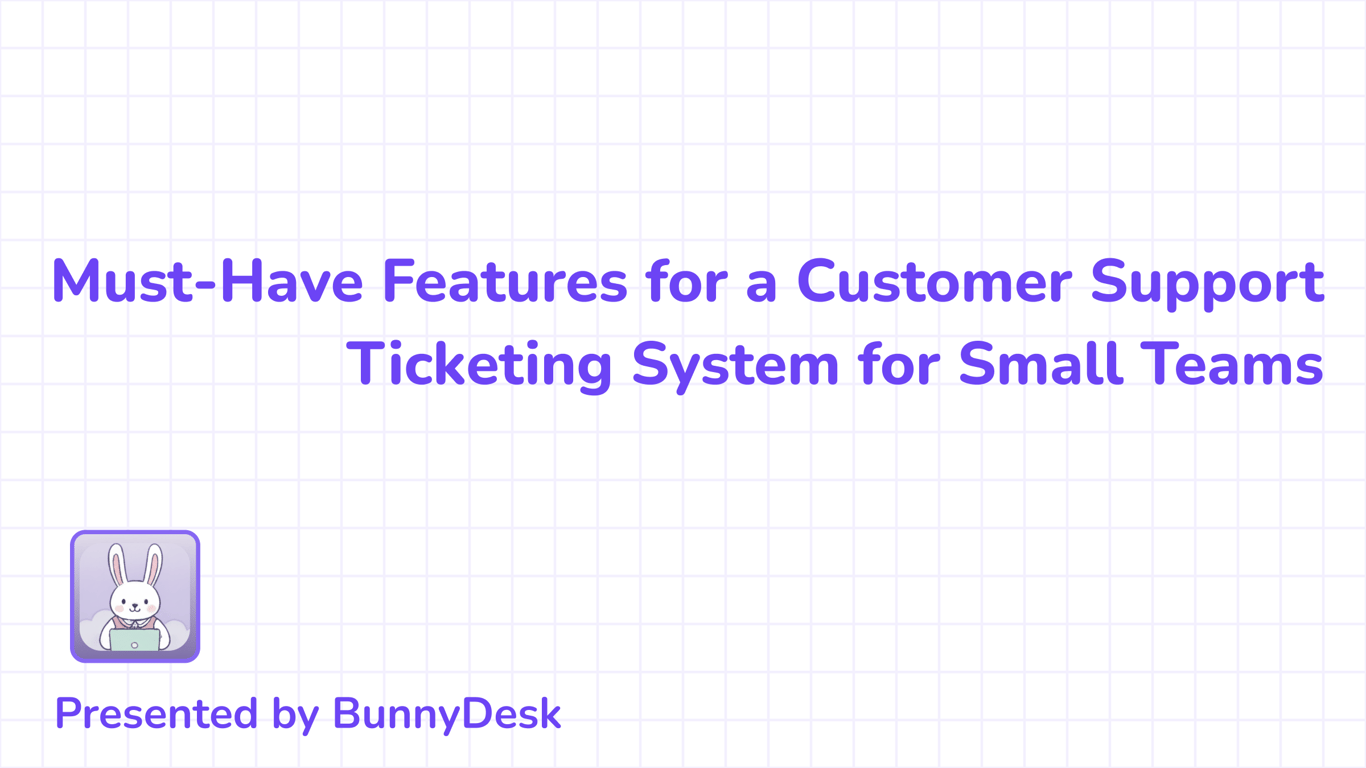10 Must-Have Features for a Customer Support Ticketing System for Small Teams
