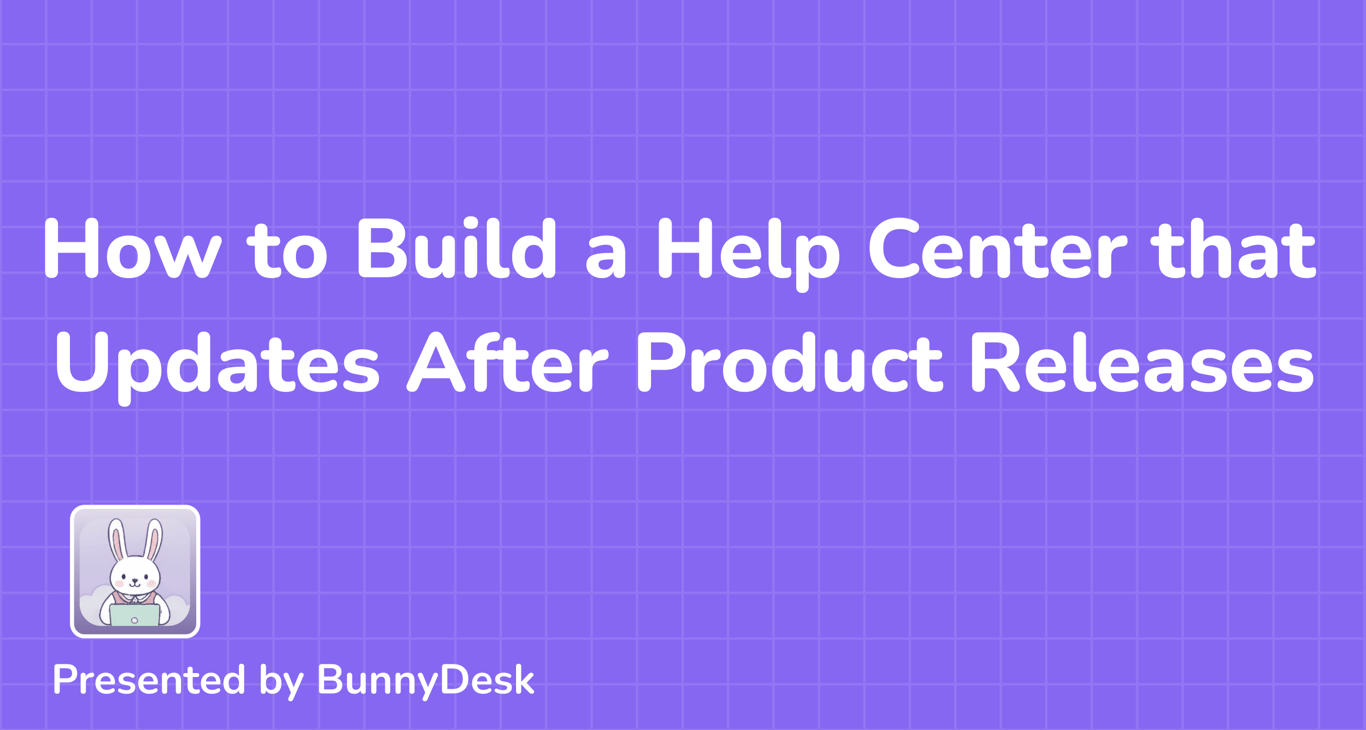 How to Build a Help Center that Updates After Product Releases