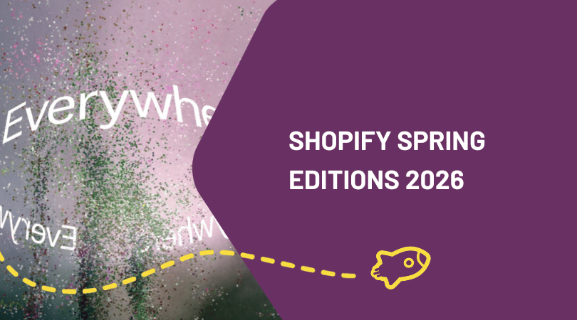 Shopify Editions Spring 2026 : Ce que tu dois absolument savoir