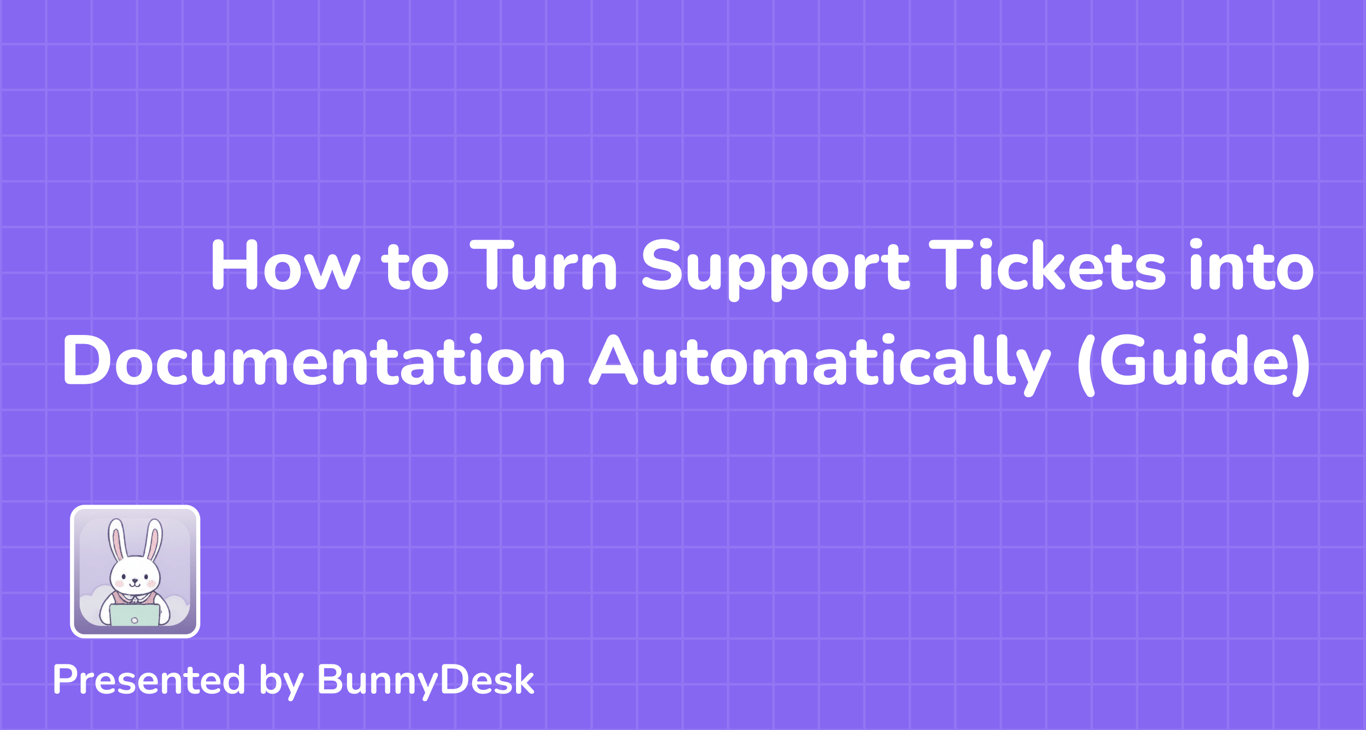 How to Turn Support Tickets into Documentation Automatically (2026 Guide)