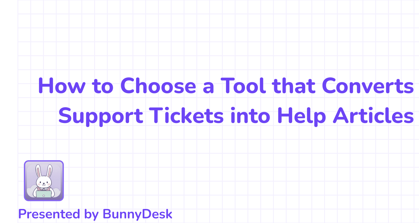 How to Choose a Tool that Converts Support Tickets into Help Articles Automatically
