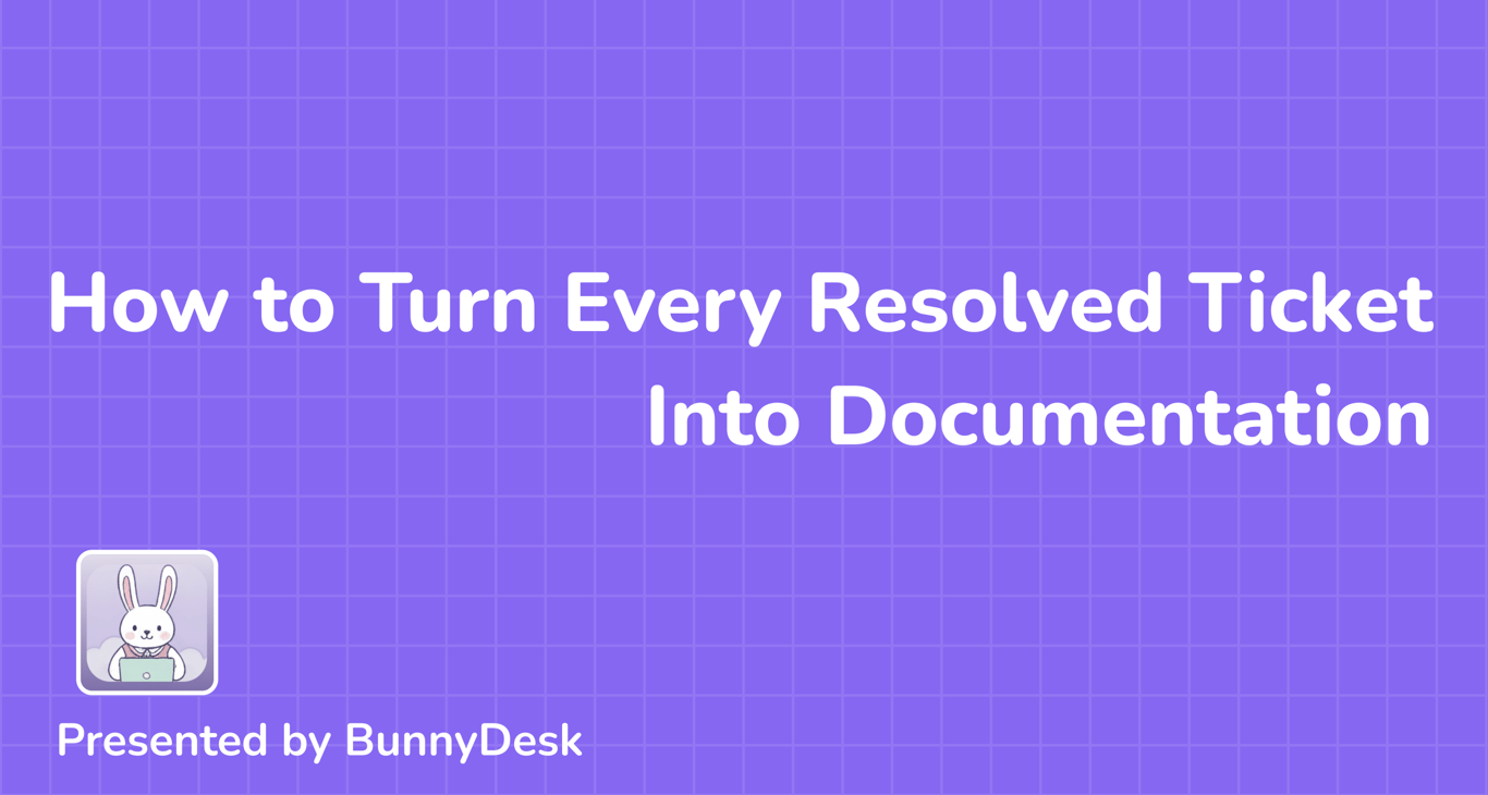 Turn Every Resolved Ticket Into Documentation: A 5-Step Support Workflow