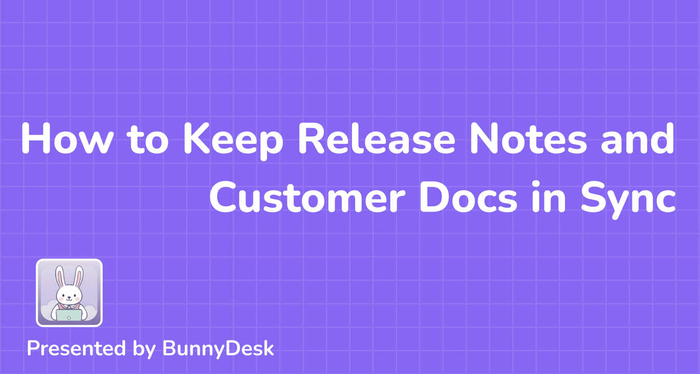 How to Keep Release Notes and Customer Docs in Sync With Your Product Updates