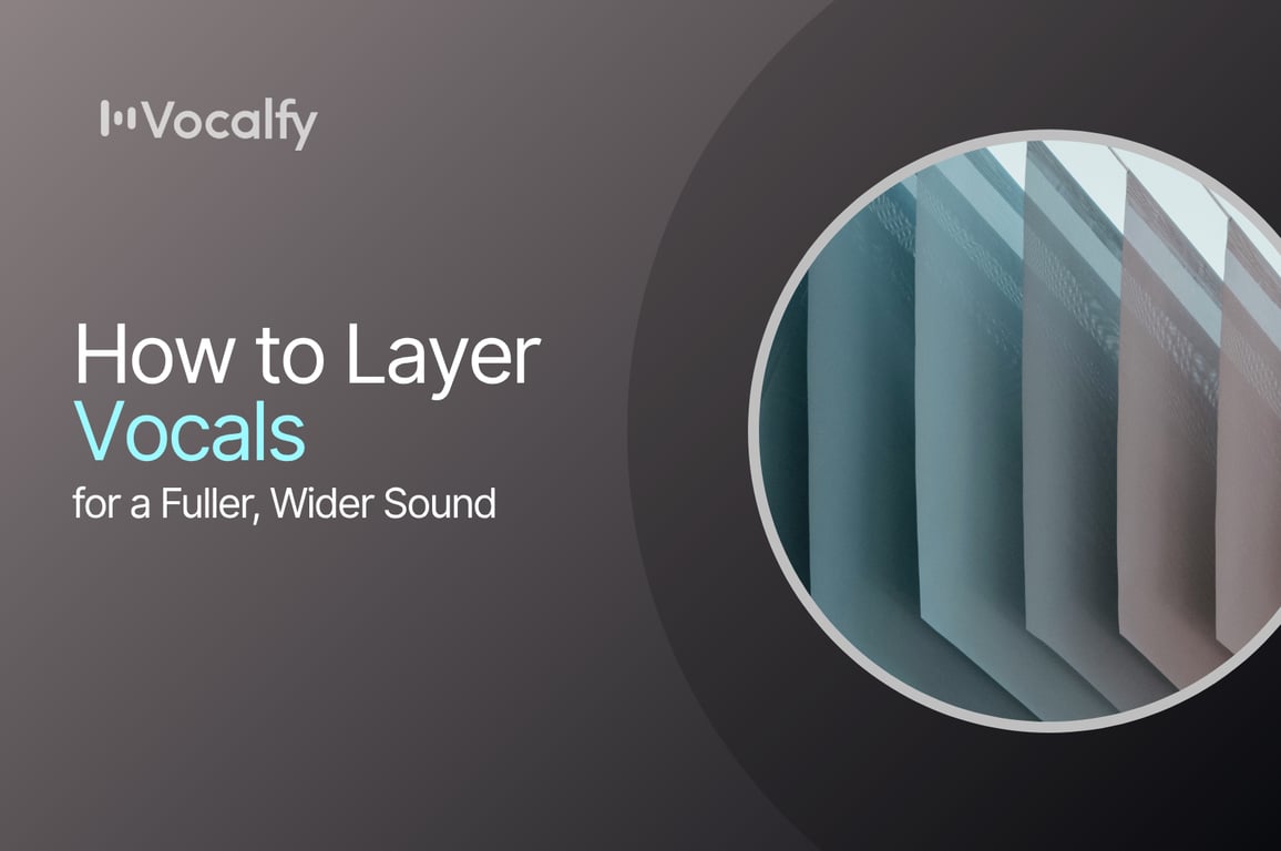 How to Layer Vocals for a Fuller, Wider Sound